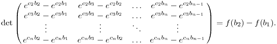  \det\left(\matrix{
e^{c_2b_2}-e^{c_2b_1} &
e^{c_2b_3}-e^{c_2b_2} & \dots  & e^{c_2b_n}-e^{c_2b_{n-1}} \cr
e^{c_3b_2}-e^{c_3b_1} &
e^{c_3b_3}-e^{c_3b_2} & \dots  & e^{c_3b_n}-e^{c_3b_{n-1}} \cr
\vdots & \vdots & \ddots & \vdots \cr
e^{c_nb_2}-e^{c_nb_1} &
e^{c_nb_3}-e^{c_nb_2} & \dots  & e^{c_nb_n}-e^{c_nb_{n-1}} \cr
}\right)=f(b_2)-f(b_1).