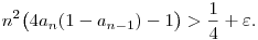  n^2 \big(4a_n(1-a_{n-1})-1 \big) > \frac14+\varepsilon. 