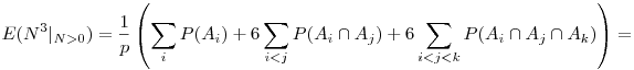  E(N^3|_{N>0}) = \frac1p \left(\sum_i P(A_i)+6\sum_{i<j} P(A_i\cap A_j)
    + 6\sum_{i<j<k} P(A_i\cap A_j\cap A_k) \right) = 