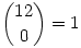 {12\choose0}=1