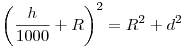 \left(\frac{h}{1000}+R\right)^2=R^2+d^2