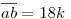 \overline{ab}=18k