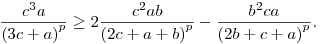 
\frac{c^3a}{{(3c+a)}^p} \ge
2\frac{c^2ab}{{(2c+a+b)}^p} - \frac{b^2ca}{{(2b+c+a)}^p}.
