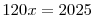 120x=2025 \0