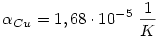 \alpha_{Cu}=1,68\cdot 10^{-5}~\frac 1K
