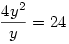 \frac{4y^2}{y}=24