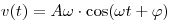 
v(t)=A\omega\cdot\cos(\omega t+\varphi)  \0