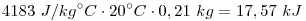 4183~J/kg^\circ C\cdot20^\circ C\cdot0,21~kg=17,57~kJ  \0
