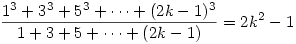 {1^3+3^3+5^3+\cdots+(2k-1)^3 \over 1+3+5+\cdots +(2k-1)}=2k^2-1