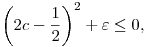 
\left(2c-\frac12\right)^2 + \varepsilon \le 0,
