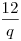 \frac{12}{q}