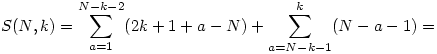 S(N,k)=\sum_{a=1}^{N-k-2}(2k+1+a-N)+\sum_{a=N-k-1}^{k}(N-a-1)=