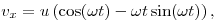 v_x=u\left(\cos(\omega t)-\omega t\sin(\omega t)\right),