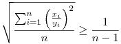 \sqrt{\frac{\sum_{i=1}^n\left(\frac{x_i}{y_i}\right)^2}{n}}\ge \frac{1}{{n-1}}