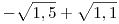 -\sqrt{1,5}+\sqrt{1,1}