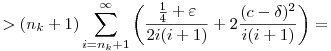 
> (n_k+1) \sum_{i=n_k+1}^\infty \left(\frac{\frac14+\varepsilon}{2i(i+1)}
  + 2\frac{(c-\delta)^2}{i(i+1)}\right) =
