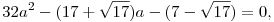 32a^2 - (17 + \sqrt{17})a - (7 - \sqrt{17}) = 0,