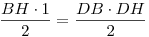 \frac{BH
\cdot 1}{2} = \frac{DB \cdot DH}{2}