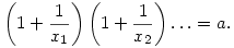 
\left(1+\frac1{x_1}\right)\left(1+\frac1{x_2}\right)\dots = a.

