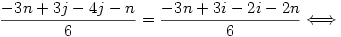 \frac{-3n+3j-4j-n}{6}=\frac{-3n+3i-2i-2n}{6}\Longleftrightarrow