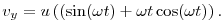 v_y=u\left((\sin(\omega t)+\omega t\cos(\omega t)\right).