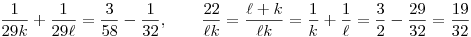 \frac{1}{29k}+\frac{1}{29\ell}=\frac{3}{58}-\frac{1}{32},\qquad
\frac{22}{\ell k}=\frac{\ell+k}{\ell k}=\frac{1}{k}+\frac{1}{\ell}=
\frac{3}{2}-\frac{29}{32}=\frac{19}{32}