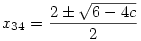 x_{34}=\frac{2\pm\sqrt{6-4c}}{2}