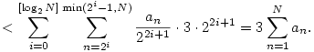 <
\sum_{i=0}^{[\log_2N]}\sum_{n=2^i}^{\min(2^i-1,N)}
\frac{a_n}{2^{2i+1}}\cdot3\cdot2^{2i+1}=3\sum_{n=1}^Na_n.