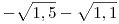 -\sqrt{1,5}-\sqrt{1,1}