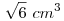 \sqrt6 ~cm^3