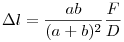 \Delta l= \frac{ab}{(a+b)^2}\frac{F}{D}