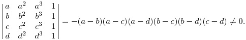 
\left|\matrix{
a & a^2 & a^3 & 1 \cr
b & b^2 & b^3 & 1 \cr
c & c^2 & c^3 & 1 \cr
d & d^2 & d^3 & 1 \cr
}\right| = -(a-b)(a-c)(a-d)(b-c)(b-d)(c-d)\ne0.
