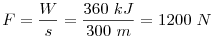 
F=\frac Ws=\frac{360~kJ}{300~m}=1200~N