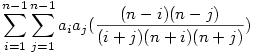 \sum_{i=1}^{n-1} \sum_{j=1}^{n-1} a_i a_j(\frac{(n-i)(n-j)}{(i+j)(n+i)(n+j)})
