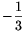 {-\frac{1}{3}}