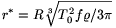 r^*=R{\root3\of{T_0^2f\varrho/3\pi}}