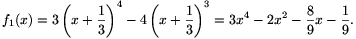 f_1(x)=3\left(x+\frac{1}{3}\right)^4-
4\left(x+\frac{1}{3}\right)^3=3x^4-2x^2-\frac{8}{9}x-
\frac{1}{9}.
