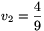 v_2=\frac{4}{9}