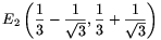 E_2\left(\frac{1}{3}-\frac{1}{\sqrt{3}},\frac{1}{3}+
\frac{1}{\sqrt{3}}\right)