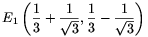 E_1\left(\frac{1}{3}+
\frac{1}{\sqrt{3}},\frac{1}{3}-\frac{1}{\sqrt{3}}\right)
