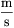 \rm\frac{m}{s}