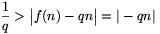 \frac{1}{q}>\big|f(n)-qn\big|=|-qn|