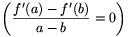 \left(\frac{f'(a)-f'(b)}{a-b}=0\right)