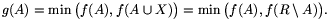 g(A)=\min\big(f(A),f(A\cup X)\big)=\min\big(f(A),f(R\setminus A)\big).