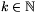 k\in\mathbb{N}
