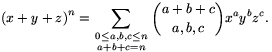 {(x+y+z)}^n=\sum_{\textstyle{0\le a,b,c\le n\atop a+b+c=n}}
{a+b+c\choose a,b,c}x^ay^bz^c.
