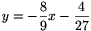 y=-\frac{8}{9}x-
\frac{4}{27}