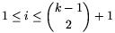 1\le i\le{k-1\choose2}+1