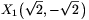 X_1\big(\sqrt{2},
-\sqrt{2}\,\big)