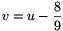 v=u-\frac{8}{9}